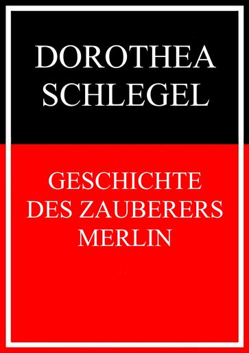 Geschichte des Zauberers Merlin - Dorothea Schlegel