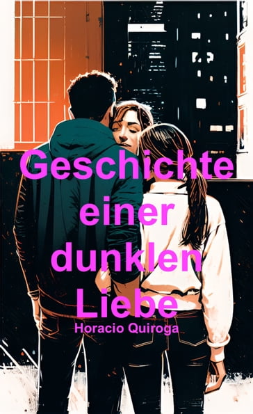 Geschichte einer dunklen Liebe (Deutsch) - Horacio Quiroga - David Cobeñas