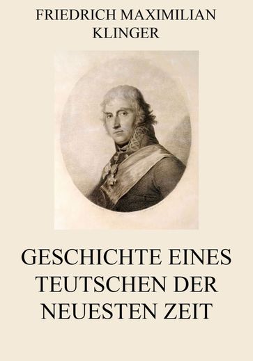 Geschichte eines Teutschen der neuesten Zeit - Friedrich Maximilian Klinger