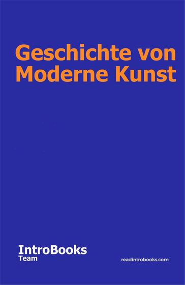 Geschichte von Moderne Kunst - IntroBooks Team