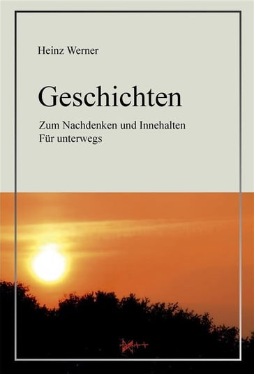 Geschichten: Zum Nachdenken und Innehalten Für unterwegs - Heinz Werner