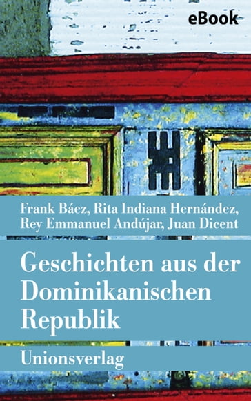 Geschichten aus der Dominikanischen Republik - Frank Báez - Juan Dicent - Rey Emmanuel Andújar - Rita Indiana Hernández