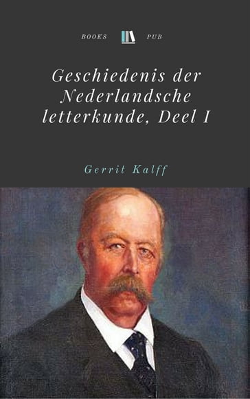 Geschiedenis der Nederlandsche letterkunde, Deel I - Gerrit Kalff
