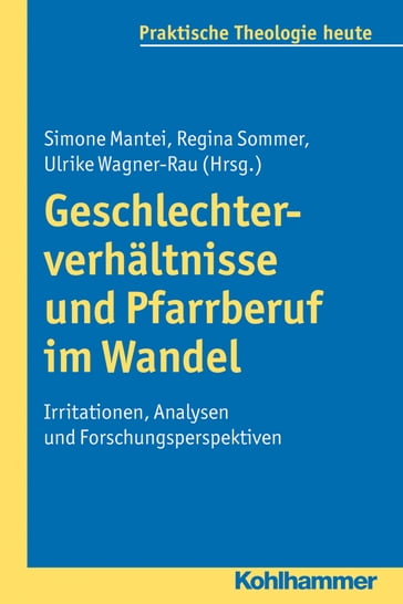 Geschlechterverhältnisse und Pfarrberuf im Wandel - Albert Gerhards - Gottfried Bitter - Helga Kohler-Spiegel - Isabelle Noth - Kristian Fechtner - Ottmar Fuchs - Thomas Klie - Ulrike Wagner-Rau