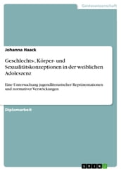 Geschlechts-, Körper- und Sexualitätskonzeptionen in der weiblichen Adoleszenz