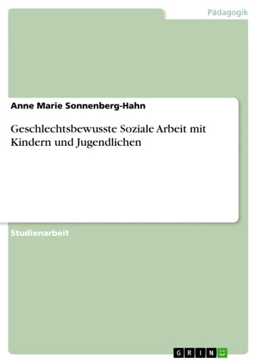 Geschlechtsbewusste Soziale Arbeit mit Kindern und Jugendlichen - Anne Marie Sonnenberg-Hahn