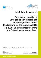 Geschlechtsspezifische Unterschiede in Hinblick auf Gründungsaktivitäten in Deutschland im Zeitraum von 2010 bis 2020: Eine Bestandsaufnahme und Entwicklungsperspektiven.