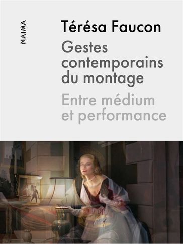 Gestes contemporains du montage - Térésa Faucon