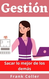 Gestión: Sacar lo mejor de los demás