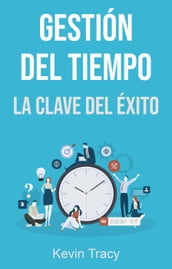 Gestión Del Tiempo: La Clave Del Éxito