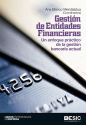 Gestión de Entidades Financieras. Un enfoque práctico de la gestión bancaria actual