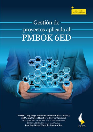 Gestión de proyectos aplicada al PMBOK 6ED - Carlos Humberto Correa Candamil - Diego Eduardo Jiménez Roa - Jorge Andrés Sarmiento Rojas