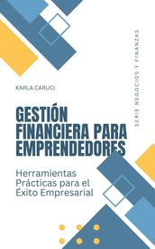 Gestión financiera para emprendedores: herramientas prácticas para el éxito empresarial