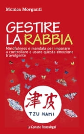 Gestire la rabbia. Mindfulness e mandala per imparare a controllare e usare questa emozione travolgente