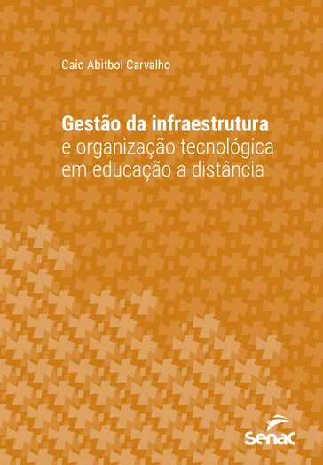 Gestão da infraestrutura e organização tecnológica em educação a distância - Caio Abitbol Carvalho