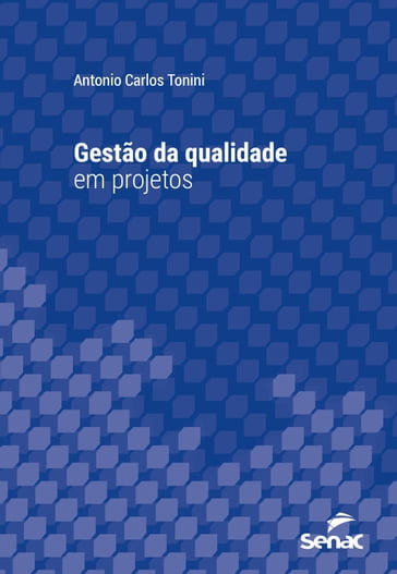 Gestão da qualidade em projetos - Antonio Carlos Tonini