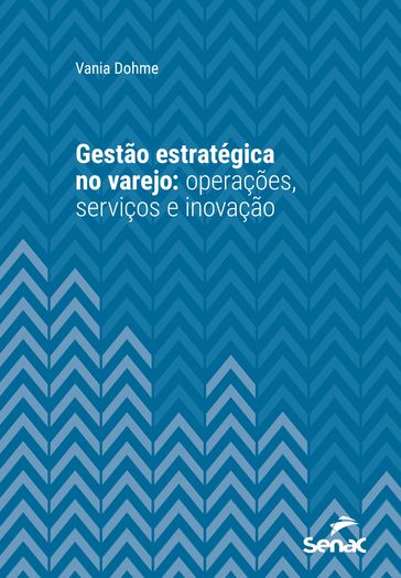 Gestão estratégica no varejo: operações, serviços e inovação - Vania Dohme