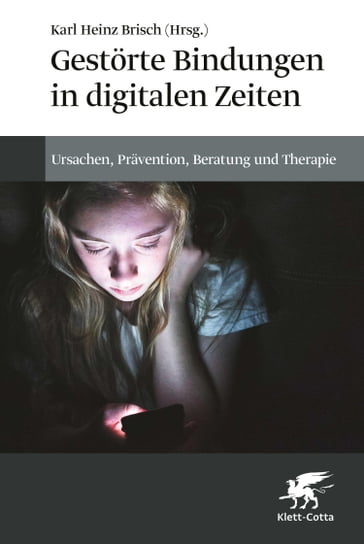 Gestörte Bindungen in digitalen Zeiten - Cassandra Alexopoulos - Karl Heinz Brisch - Paula Bleckmann - Christiane Eichenberg - Beate Priewasser - Jan van Loh - Nathan Jones - Elisabeth Denzl - Stefania Muzi - Cecilia Serena Pace - Natasha Parent - Maria Steinhoff - Bert te Wildt - Wolfgang Foltin - Lea Dreissen - Eva Pattis Zoja - Julia von Weiler - Raphaela Schneider - Jan Dieris-Hirche - Antonia Dinzinger - Harald Baumeister