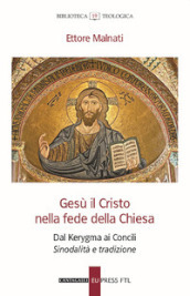 Gesù il Cristo nella fede della Chiesa. Dal Kerygma ai Concili. Sinodalità e tradizione