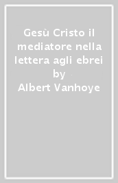 Gesù Cristo il mediatore nella lettera agli ebrei