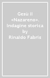 Gesù il «Nazareno». Indagine storica