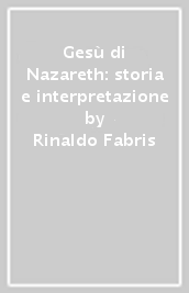 Gesù di Nazareth: storia e interpretazione