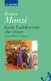 Gesù. L adolescente che cresce. Spunti biblici e teologici