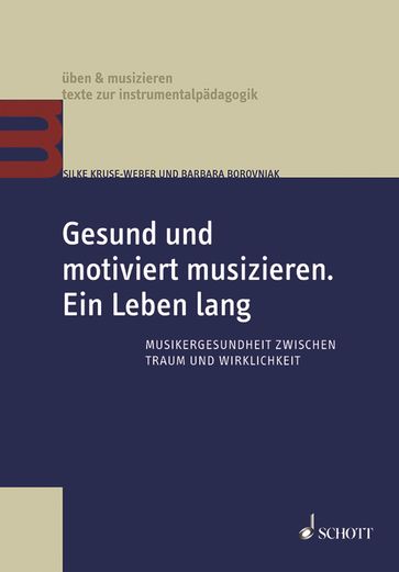 Gesund und motiviert musizieren. Ein Leben lang - Barbara Borovnjak - Silke Kruse-Weber