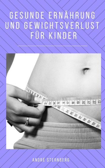 Gesunde Ernährung und Gewicht Verlust für Kinder - Andre Sternberg