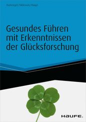 Gesundes Führen mit Erkenntnissen der Glücksforschung - inkl. Arbeitshilfen online