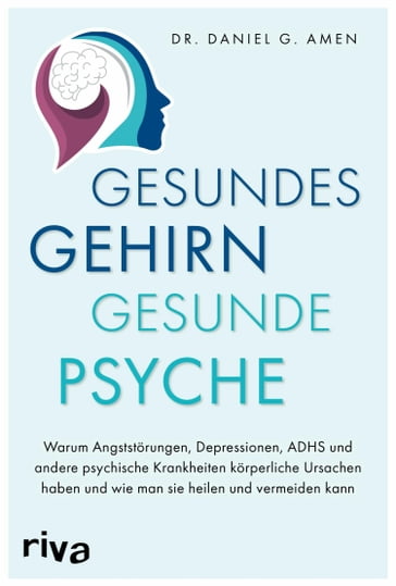 Gesundes Gehirn - gesunde Psyche - Daniel G. Amen