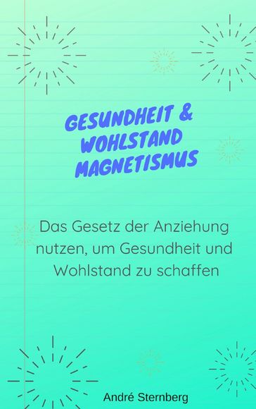 Gesundheit & Wohlstand Magnetismus - Andre Sternberg