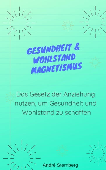 Gesundheit & Wohlstand Magnetismus - Andre Sternberg