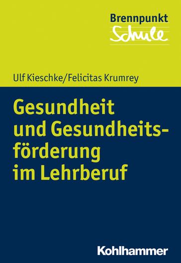 Gesundheit und Gesundheitsförderung im Lehrberuf - Felicitas Krumrey - Fred Berger - Sebastian Wachs - Ulf Kieschke - Wilfried Schubarth