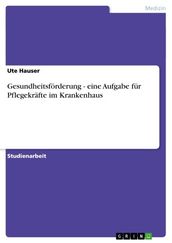 Gesundheitsförderung - eine Aufgabe für Pflegekräfte im Krankenhaus