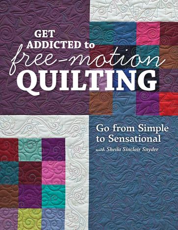 Get Addicted to Free-Motion Quilting - Sheila Sinclair Snyder