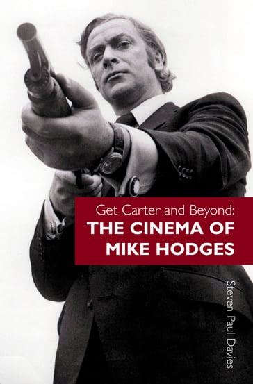 Get Carter and Beyond - Michael Caine - Steven Paul Davies