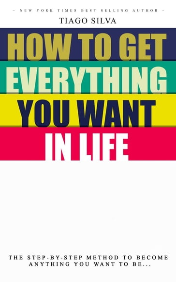 Get Everything you want in Life - TIAGO SILVA