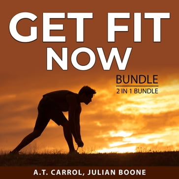 Get Fit Now Bundle, 2 in 1 Bundle - A.T. Carrol - Julian Boone