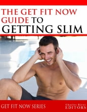 Get Fit Now: The Definitive Guide To Getting Slim