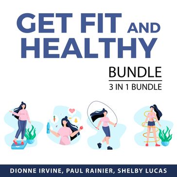Get Fit and Healthy Bundle, 3 in 1 Bundle - Dionne Irvine - Paul Rainier - Shelby Lucas