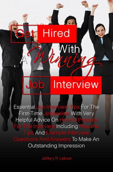 Get Hired With A Winning Job Interview - Jeffery R. Lebow