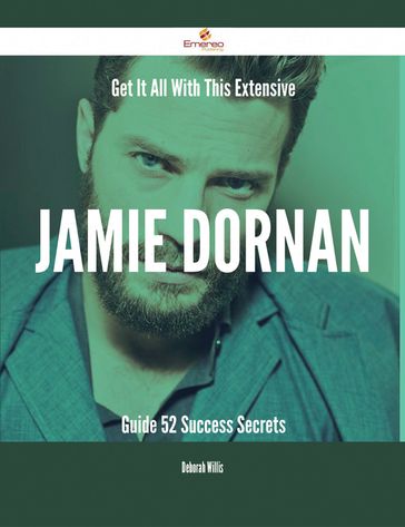 Get It All With This Extensive Jamie Dornan Guide - 52 Success Secrets - Deborah Willis