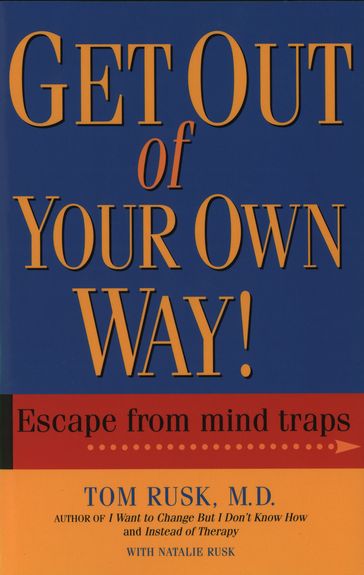 Get Out Of Your Own Way - M.D. Tom Rusk
