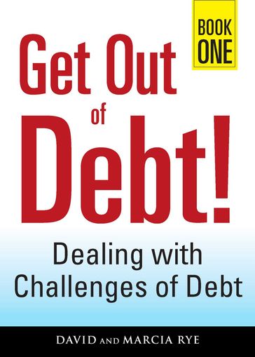 Get Out of Debt! Book One - David Rye - Marcia Rye