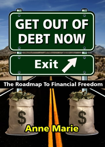 Get Out of Debt Now: The Roadmap to Financial Freedom - Anne Marie