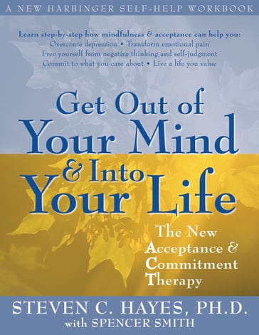 Get Out of Your Mind and Into Your Life - Spencer Smith - PhD Steven C. Hayes