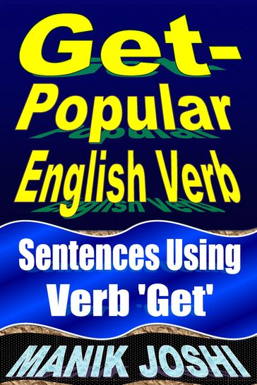 Get- Popular English Verb: Sentences Using Verb 'Get' - Manik Joshi