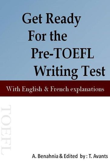 Get Ready For the Pre-TOEFL Writing Test With English & French explanations - A. Benahnia