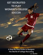 Get Recruited to Play Women s College Soccer